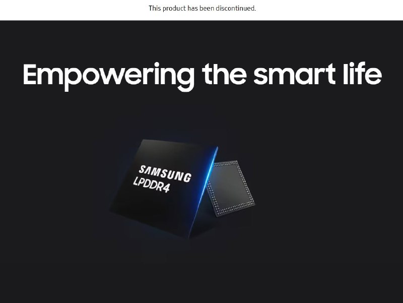 三星停产LPDDR4/4X 明年的内存供应更为紧张三星证实了此前传闻，老一代LPDDR4、LPDDR4X内存真的要停产了，官方产品页面已经明确标注“停产”(Discontinued)